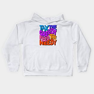 Tax the Greedy Feed the Needy Word Art Kids Hoodie